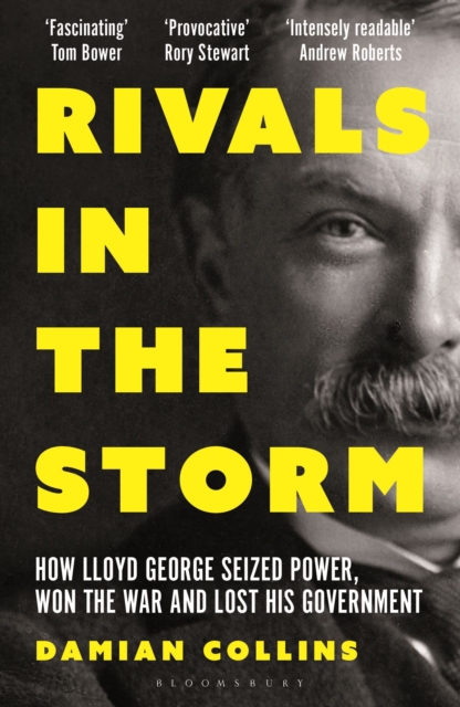 Rivals in the Storm : How Lloyd George Seized Power, Won the War and Lost his Government - Recommended by Rory Stewart on The Rest is Politics