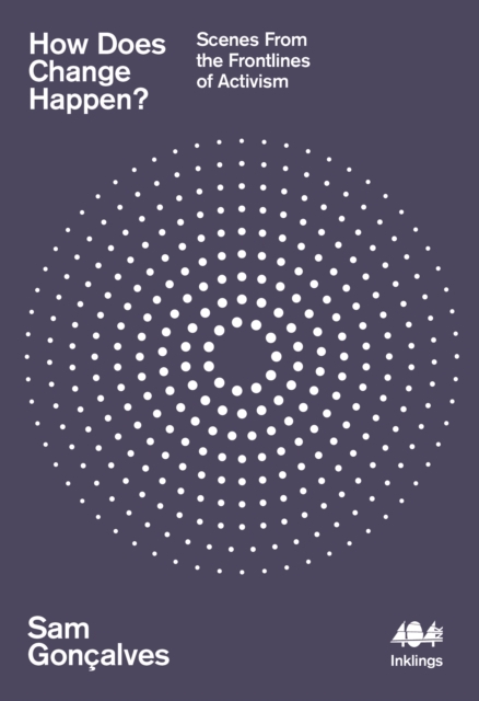 How Does Change Happen? : Scenes from the Frontlines of Activism