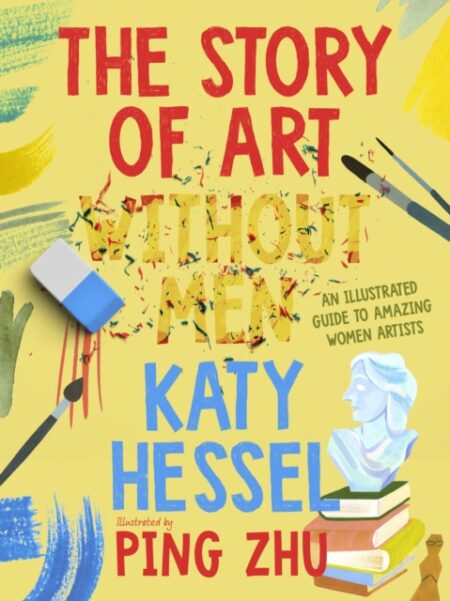 The Story of Art without Men : An illustrated guide to amazing women artists