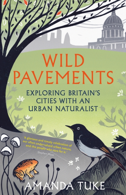 Wild Pavements : Exploring Britain’s Cities with an Urban Naturalist