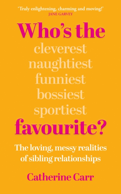 Who's The Favourite? : The Loving, Messy Realities of Sibling Relationships