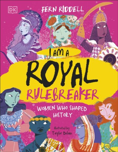 I Am a Royal Rulebreaker : Women Who Shaped History