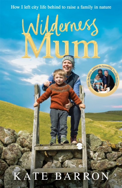 Wilderness Mum : An inspiring true story of love and adventure on the UK coastline