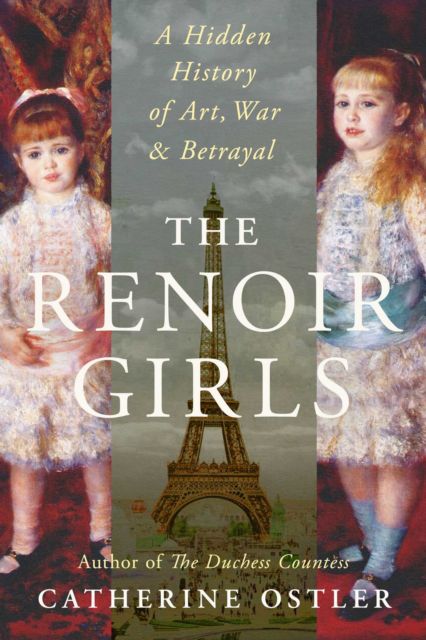 The Renoir Girls : A Hidden History of Art, War & Betrayal